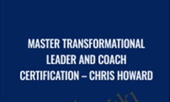 Master Transformational Leader and Coach Certification - Chris Howards