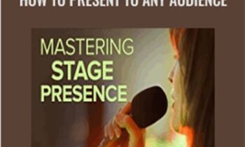 Mastering Stage Presence: How to Present to Any Audience - Melanie M. Long
