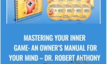 Mastering Your Inner Game: An Owner’s Manual For Your Mind - Dr. Robert Anthony