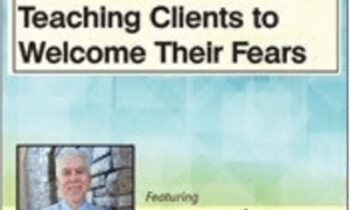 Mastering the Anxiety Game: Teaching Clients to Welcome Their Fears - Reid Wilson