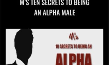 M’s Ten Secrets To Being An Alpha Male - Matt Cross