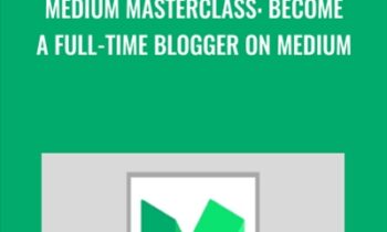 Medium Masterclass: Become A Full-Time Blogger on Medium - Leon Chaudhari