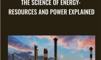 The Science of Energy: Resources and Power Explained - Michael E. Wysession
