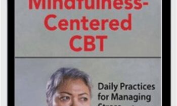 Mindfulness-Centered CBT: Daily Practices for Managing Stress and Anxiety - Seth Gillihan