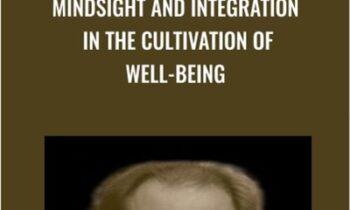 Mindsight and Integration in the Cultivation of Well-Being - Daniel Siegel