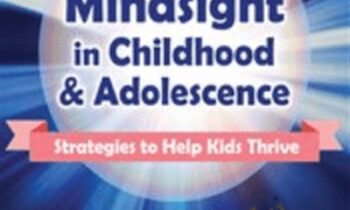Mindsight in Childhood and Adolescence: Strategies to Help Kids Thrive - Daniel J. Siegel