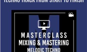 Mixing and Mastering a Melodic Techno Track from Start to Finish - Productionmusiclive