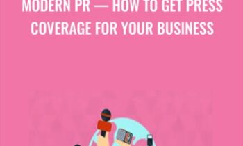 Modern PR-How To Get Press Coverage For Your Business - Brad Merrill