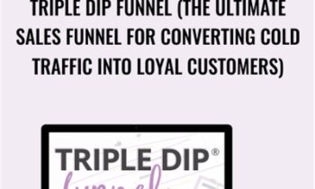 Triple Dip Funnel (The Ultimate Sales Funnel for Converting Cold Traffic into Loyal Customers) - Monica Froese