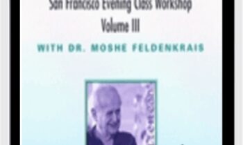 The San Francisco Evening Class Vol III - Moshe Feldenkrais
