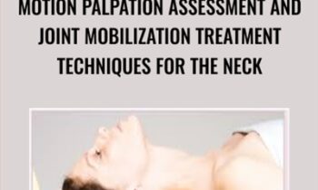 Motion Palpation Assessment and Joint Mobilization Treatment Techniques for the Neck - Joseph Muscolino