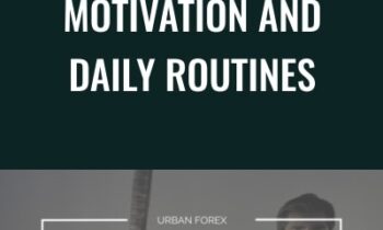 Motivation and Daily Routines - Uban Forex