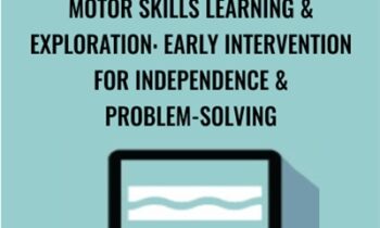 Motor Skills Learning and Exploration: Early Intervention For Independence and Problem-Solving - Paula Cox