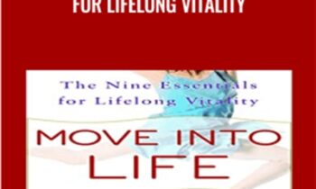 Move into Life: The Nine Essentials for Lifelong Vitality - Anat Baniel
