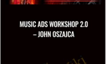 Music Ads Workshop 2.0 - John Oszajca