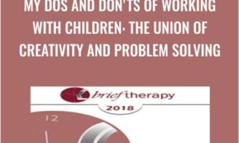 My Dos and Donts of Working with Children: The Union of Creativity and Problem Solving - Lynn Lyons