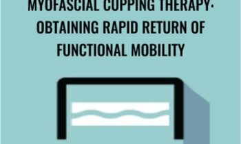Myofascial Cupping Therapy: Obtaining Rapid Return of Functional Mobility - Theresa A. Schmidt