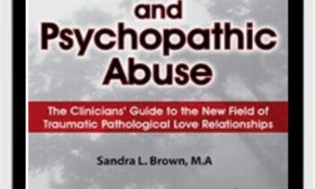 Narcissistic and Psychopathic Abuse: The Clinicians Guide to the New Field of Traumatic Pathological Love Relationships - Sandra Brown