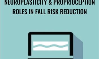 Neuroplasticity and Proprioception Roles in Fall Risk Reduction - Michel (Shelly) Denes