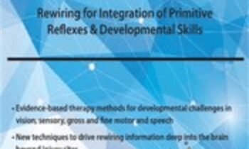 Neuroplasticity for Children: Rewiring for Integration of Primitive Reflexes and Developmental Skills - Karen Pryor