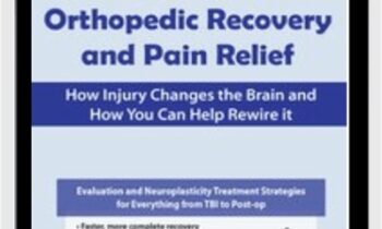 Neuroplasticity for Orthopedic Recovery and Pain Relief: How Injury Changes the Brain and How You Can Help Rewire It - Karen Pryor