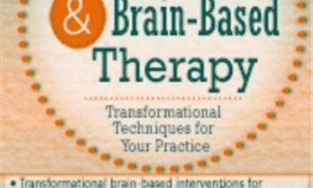Neuroscience and Brain-Based Therapy: Transformational Techniques for Your Practice - Rita Milios