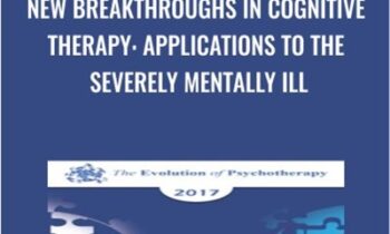 New Breakthroughs in Cognitive Therapy: Applications to the Severely Mentally Ill - Aaron Beck and Judith Beck