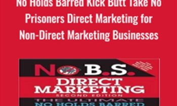 No B.S. Direct Marketing: The Ultimate No Holds Barred Kick Butt Take - Dan Kennedy