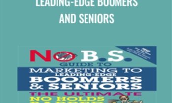 No B.S. Guide to Marketing to Leading-Edge Boomers and Seniors - Dan Kennedy and Chip Kessler