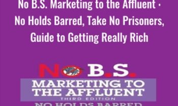 No B.S. Marketing to the Affluent : No Holds Barred