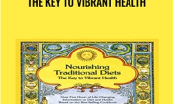 Nourishing Traditional Diets: The Key to Vibrant Health - Sally Fallon Morell