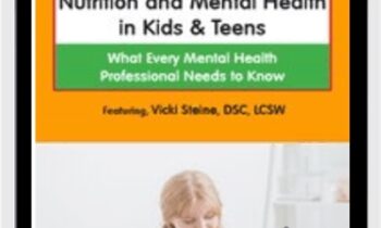 Nutrition and Mental Health in Kids and Teens: What Every Mental Health Professional Needs to Know - Vicki Steine