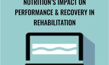 NutritionÂ’s Impact on Performance and Recovery in Rehabilitation - Cindi Lockhart