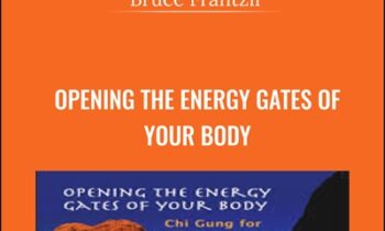 Opening The Energy Gates Of Your Body - Bruce Frantzif