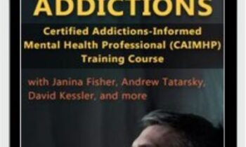 Overcoming Addictions: Certified Addictions-Informed Mental Health Professional (CAIMHP) Training Course - Janina Fisher and Other