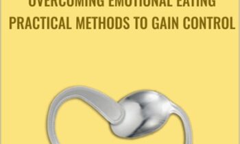 Overcoming Emotional Eating: Practical Methods to Gain Control - Edward Abramson