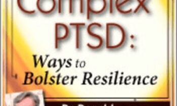 PTSD and Complex PTSD: Ways to Bolster Resilience - Donald Meichenbaum