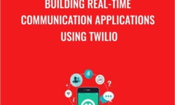Building Real-time Communication Applications Using Twilio - Packt Publishing