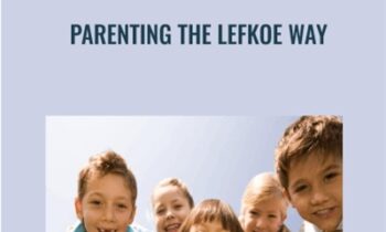 Parenting The Lefkoe Way - Shelly Lefkoe