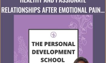 Healthy and Passionate Relationships after Emotional Pain - Personal Development School