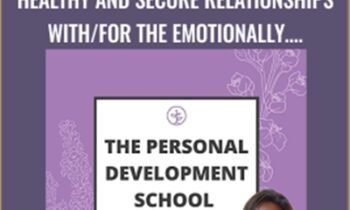 Personal Development School-Healthy and Secure Relationships with/for the Emotionally Unavailable Person - Personal Development School