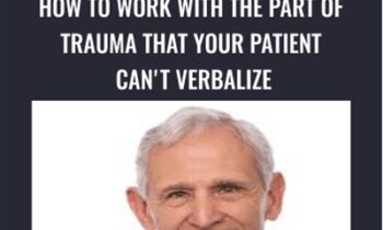 How to Work with the Part of Trauma That Your Patient Cant Verbalize - Peter Levine
