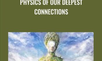 Physics of Our Deepest Connections - Gregg Braden