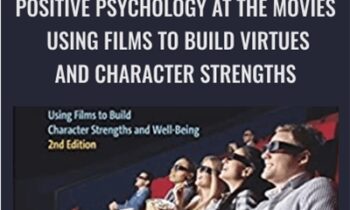 Positive Psychology at the Movies: Using Films to Build Virtues and Character Strengths - Danny Wedding and Ryan Niemiec