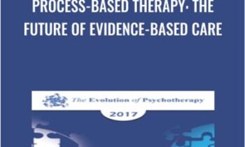 Process-Based Therapy: The Future of Evidence-Based Care - Steven Hayes and David Burns