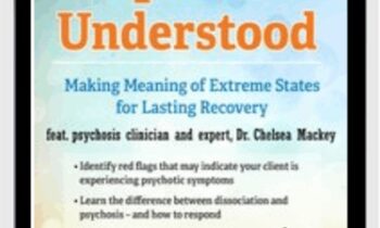 Psychosis Understood: Making Meaning of Extreme States for Lasting Recovery - Chelsea Mackey
