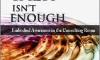 Psychotherapy Networker Symposium: When Talk Isnt Enough: Embodied Awareness in the Consulting Room with Bessel van der Kolk