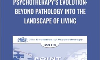 Psychotherapys Evolution: Beyond Pathology into the Landscape of Living - Erving Polster