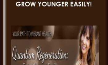 Quantum Regeneration: Grow Younger Easily! - Julie Renee