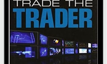 Trade the Trader Know Your Competition and Find Your Edge for Profitable Trading - Quint Tatro